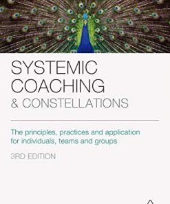 Systemic Coaching and Constellations The Principles, Practices and Application for Individuals, Teams and Groups eBook
