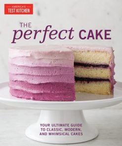The Perfect Cake: Your Ultimate Guide to Classic, Modern, and Whimsical Cakes eBook