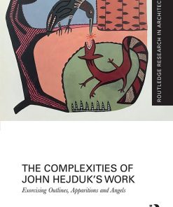 The Complexities of John Hejduk’s Work: Exorcising Outlines, Apparitions and Angels eBook