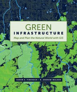 Green Infrastructure: Map and Plan the Natural World with GIS eBook