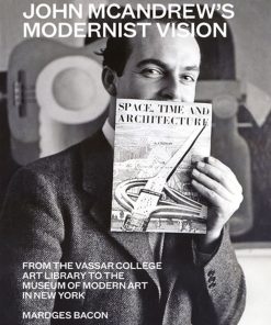 John McAndrew's Modernist Vision: From the Vassar College Art Library to the Museum of Modern Art in New York eBook