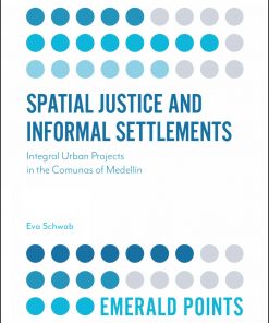 Spatial Justice and Informal Settlements: Integral Urban Projects in the Comunas of Medellín eBook
