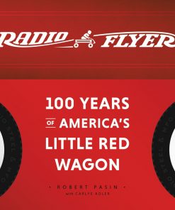 Radio Flyer: 100 Years of America's Little Red Wagon eBook