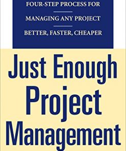 Just Enough Project Management: The Indispensable Four-step Process for Managing Any Project, Better, Faster, Cheaper eBook