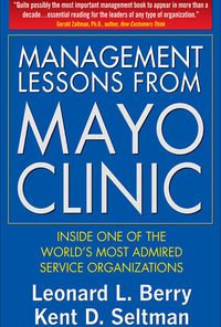 Management Lessons from Mayo Clinic: Inside One of the World’s Most Admired Service Organizations eBook