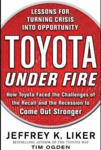 Toyota Under Fire: Lessons for Turning Crisis into Opportunity eBook