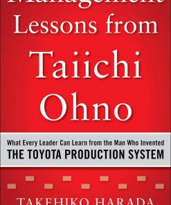 Management Lessons from Taiichi Ohno: What Every Leader Can Learn from the Man who Invented the Toyota Production System eBook