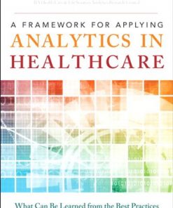 Framework for Applying Analytics in Healthcare, A What Can Be Learned from the Best Practices in Retail, Banking, Politics, and Sports eBook