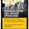 Definitive Guide to Manufacturing and Service Operations, The Master the Strategies and Tactics for Planning, Organizing, and Managing How Products and Services Are Produced eBook