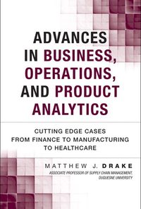 Advances in Business, Operations, and Product Analytics: Cutting Edge Cases from Finance to Manufacturing to Healthcare eBook