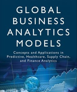 Global Business Analytics Models: Concepts and Applications in Predictive, Healthcare, Supply Chain, and Finance Analytics eBook