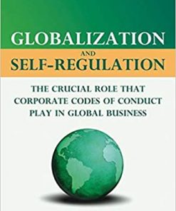 Globalization and Self-Regulation: The Crucial Role That Corporate Codes of Conduct Play in Global Business eBook