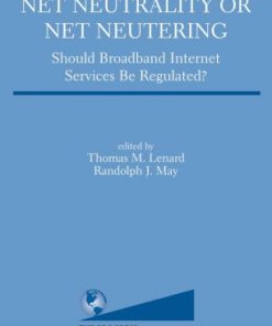 Net Neutrality or Net Neutering: Should Broadband Internet Services Be Regulated eBook