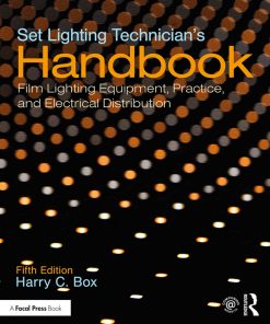 Set Lighting Technician's Handbook: Film Lighting Equipment, Practice, and Electrical Distribution eBook