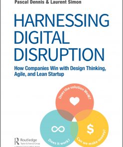 Harnessing Digital Disruption: How Companies Win with Design Thinking, Agile, and Lean Startup eBook