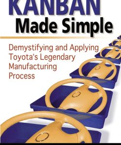 Kanban Made Simple: Demystifying and Applying Toyota's Legendary Manufacturing Process eBook
