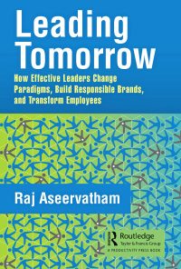 Leading Tomorrow: How Effective Leaders Change Paradigms, Build Responsible Brands, and Transform Employees eBook