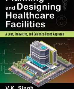 Planning and Designing Healthcare Facilities: A Lean, Innovative, and Evidence-Based Approach eBook