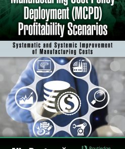 Manufacturing Cost Policy Deployment (MCPD) Profitability Scenarios: Systematic and Systemic Improvement of Manufacturing Costs eBook