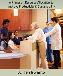 Hospital Economics: A Primer on Resource Allocation to Improve Productivity & Sustainability eBook