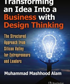 Transforming an Idea Into a Business with Design Thinking: The Structured Approach from Silicon Valley for Entrepreneurs and Leaders eBook