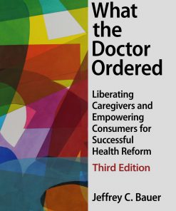 Not What the Doctor Ordered: Liberating Caregivers and Empowering Consumers for Successful Health Reform eBook
