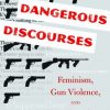 Dangerous Discourses: Feminism, Gun Violence, and Civic Life eBook
