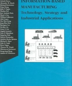 Information-Based Manufacturing: Technology, Strategy and Industrial Applications eBook