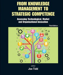 From Knowledge Management To Strategic Competence: Assessing Technological, Market And Organisational Innovation (Third Edition) Assessing Technological, Market and Organisational Innovation eBook