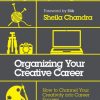 Organizing Your Creative Career: How to Channel Your Creativity into Career Success eBook
