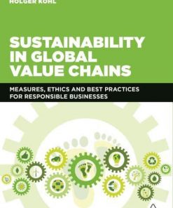 Sustainability in Global Value Chains: Measures, Ethics and Best Practices for Responsible Businesses eBook