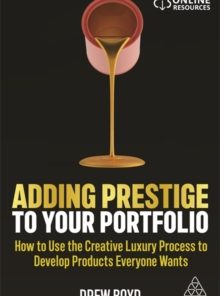 Adding Prestige to Your Portfolio: How to Use the Creative Luxury Process to Develop Products Everyone Wants eBook