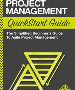Agile Project Management QuickStart Guide: The Simplified Beginner's Guide to Agile Project Management eBook