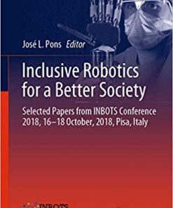 Inclusive Robotics for a Better Society: Selected Papers from INBOTS Conference 2018, 16-18 October, 2018, Pisa, Italy eBook