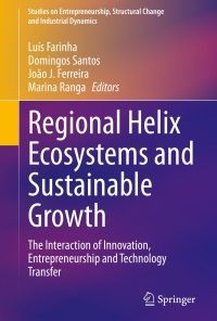 Regional Helix Ecosystems and Sustainable Growth: The Interaction of Innovation, Entrepreneurship and Technology Transfer eBook