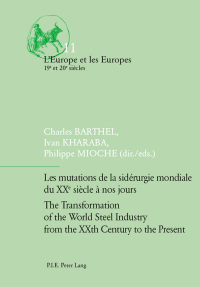Les mutations de la sidérurgie mondiale du XXe siècle à nos jours / The Transformation of the World Steel Industry from the XXth Century to the Present eBook