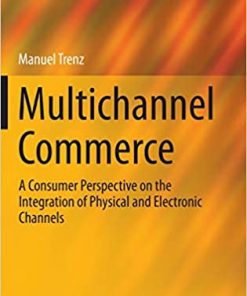 Multichannel Commerce: A Consumer Perspective on the Integration of Physical and Electronic Channels eBook