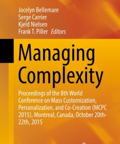 Managing Complexity: Proceedings of the 8th World Conference on Mass Customization, Personalization, and Co-Creation (MCPC 2015), Montreal, Canada, October 20th-22th, 2015 eBook