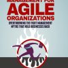 Performance Management for Agile Organizations: Overthrowing The Eight Management Myths That Hold Businesses Back eBook