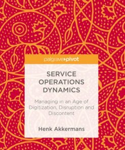 Service Operations Dynamics: Managing in an Age of Digitization, Disruption and Discontent eBook