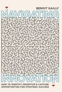 Navigating Innovation: How to Identify, Prioritize and Capture Opportunities for Strategic Success eBook