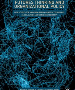 Futures Thinking and Organizational Policy: Case Studies for Managing Rapid Change in Technology, Globalization and Workforce Diversity eBook