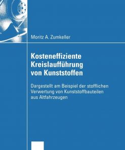 Kosteneffiziente Kreislaufführung von Kunststoffen: Dargestellt am Beispiel der stofflichen Verwertung von Kunststoffbauteilen aus Altfahrzeugen eBook