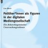 Politiker*innen als Figuren in der digitalen Mediengesellschaft: Ein diskurslinguistischer Untersuchungsrahmen eBook