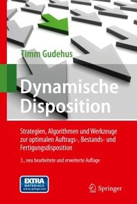 Dynamische Disposition: Strategien, Algorithmen und Werkzeuge zur optimalen Auftrags-, Bestands- und Fertigungsdisposition eBook