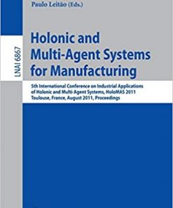 Holonic and Multi-Agent Systems for Manufacturing: 5th International Conference on Industrial Applications of Holonic and Multi-Agent Systems, HoloMAS 2011, Toulouse, France, August 29-31, 2011, Proceedings eBook