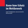 Know-how-Schutz im Wettbewerb: Gegen Produktpiraterie und unerwünschten Wissenstransfer eBook