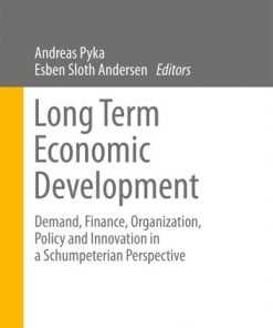 Long Term Economic Development: Demand, Finance, Organization, Policy and Innovation in a Schumpeterian Perspective eBook