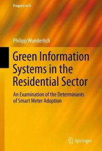 Green Information Systems in the Residential Sector: An Examination of the Determinants of Smart Meter Adoption eBook