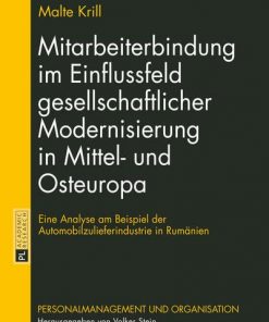 Mitarbeiterbindung im Einflussfeld gesellschaftlicher Modernisierung in Mittel- und Osteuropa: Eine Analyse am Beispiel der Automobilzulieferindustrie in Rumänien eBook